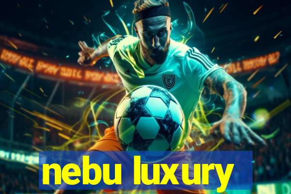 nebu luxury